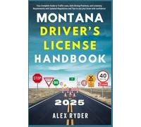 Montana Driver’s License Handbook 2025: Your Complete Guide to Traffic Laws, Safe Driving Practices, and Licensing Requirements with Updated ... RYDER'S ULTIMATE DRIVER'S LICENSE HANDBOOK)