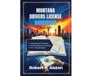 MONTANA DRIVERS LICENSE HANDBOOK 2026/2027: A Practical Manual for Mastering Traffic Laws and On-the-Road Safety