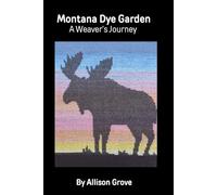 Montana Dye Garden: A Weaver's Journey