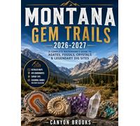 MONTANA GEM TRAILS 2026-2027 with PICTURES and ILLUSTRATIONS: A Complete Rockhound’s Guide to Agates, Fossils, Crystals & Legendary Dig Sites