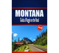 MONTANA Guida al Viaggio on the Road 2026: Itinerari panoramici, punti salienti del parco e pianificazione pratica per viaggi nel Big Sky negli Stati Uniti