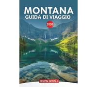 MONTANA Guida di viaggio 2026: Esplorando il Montana: avventure all'aria aperta, strade panoramiche e gemme nascoste nella Big Sky Country