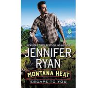 Montana Heat: Escape to You: A Montana Heat Novel: 2 (Montana Heat, 2)