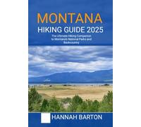 MONTANA HIKING GUIDE 2025: The Ultimate Hiking Companion to Montana’s National Parks and Backcountry: 27 (Epic Journeys: The Ultimate Travel Guide to Unforgettable Destinations.)