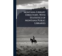 Montana Library Directory, With Statistics of Montana Public Libraries