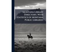 Montana Library Directory, With Statistics of Montana Public Libraries