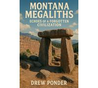 Montana Megaliths: Echoes of a Forgotten Civilization: 13 (History)