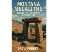 Montana Megaliths: Echoes of a Forgotten Civilization (History)