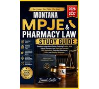 MONTANA MPJE AND PHARMACY LAW STUDY GUIDE: Complete Jurisprudence Review Featuring Practice Test, Fedral Pharmacy Law, State Law Concepts, DEA ... Substance, Ethics, and Detailed Rationale.