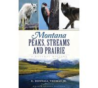 Montana Peaks, Streams and Prairie: A Natural History
