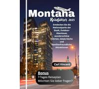 Montana Reiseführer 2025: Entdecken Sie die Nationalparks der Stadt, Outdoor-Abenteuer, wunderschöne Fahrten, lokale Küche und familienfreundliche Attraktionen