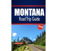 MONTANA Road Trip Guide 2026: Scenic Itineraries, Park Highlights & Practical Planning for Big Sky Travel in the United States