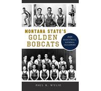 Montana State's Golden Bobcats: 1929 Basketball National Champions (Sports)