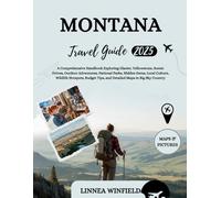 Montana Travel Guide 2025-2026: A Comprehensive Handbook Exploring Glacier, Yellowstone, Scenic Drives, Outdoor Adventures, National Parks, Hidden ... Tips, and Detailed Maps in Big Sky Country