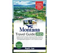 Montana Travel Guide 2025: Explore Scenic Drives, National Parks, Outdoor Adventures, and Must-Visit Destinations for an Unforgettable Vacation in the Treasure State (UPDATED TRAVEL GUIDES FOR 2025)