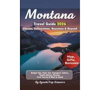 Montana Travel Guide 2026: Glacier, Yellowstone, Bozeman & Beyond Budget Tips, Food, Fun, Transport, Culture, Family Advice, Phrases, Local Secrets & ... Travel Smarter. Spend Less. Experience More)