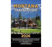 Montana Travel Guide: 2026 Practical Companion For Exploring A Landlocked State In The Mountain West Subregion Of The Western United States Like A ... (Travel Like a Local With Maps Compilation)
