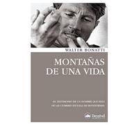 Montañas de una vida: El testimonio de un hombre que hizo de las cumbresz estela de honestidad (Literatura Desnivel)