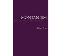 Montanism: Gender, Authority and the New Prophecy