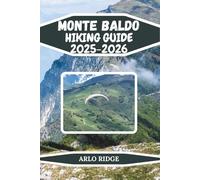 MONTE BALDO HIKING GUIDE 2025-2026: Family-Friendly Walks, Ridge Routes & Panoramic Summits: 56 (Trek Beyond Borders Guides)