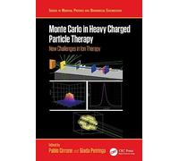 Monte Carlo in Heavy Charged Particle Therapy: New Challenges in Ion Therapy (Series in Medical Physics and Biomedical Engineering)
