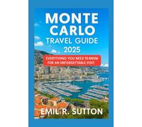 MONTE CARLO TRAVEL GUIDE 2025: Everything You Need to Know for an Unforgettable Visit (EMIL TRAVEL GUIDES)