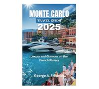 MONTE CARLO TRAVEL GUIDE 2025: Luxury and Glamour on the French Riviera