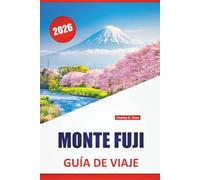 MONTE FUJI GUÍA DE VIAJE 2026: Las mejores cosas que hacer, rutas de senderismo, vistas panorámicas, aguas termales, sitios culturales y consejos de viaje para visitar el icónico volcán de Japón