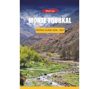 MONTE TOUBKAL HIKING GUIDE 2026-2027: Local Support Requirements, Seasonal Gear Strategy, and Refuge Planning for First-Time Trekkers (Trailblazer’s Ultimate Hiking Guides)