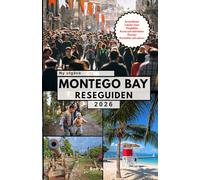 MONTEGO BAY RESEGUIDEN: Upptäck Montego Bay som ett proffs: Sevärdheter du bara måste se, hemliga platser, kultur, enkla resplaner och pengasparande knep för alla resenärer.