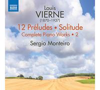 MONTEIRO - Louis Vierne: 12 Preludes; Solitude - Complete Piano Works, Vol. 2