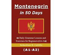 Montenegrin in 50 Days: 50 Daily Grammar Lessons and Exercises for Beginners (A1-A2)