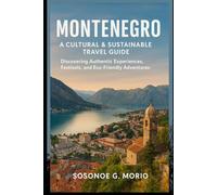 Montenegro: A Cultural & Sustainable Travel Guide: Discovering Authentic Experiences, Festivals, and Eco-Friendly Adventures