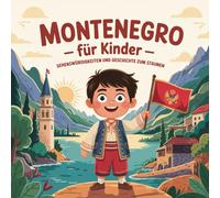 Montenegro für Kinder - Sehenswürdigkeiten und Geschichte zum Staunen: Fantasievolle Geschichten über Berge, Meer und geheimnisvolle Orte - Für Kinder von 4 bis 7 Jahren liebevoll erzählt