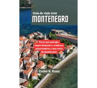 MONTENEGRO Guía de viaje 2025: Pasee por paisajes impresionantes, senderos panorámicos y una costa deslumbrante