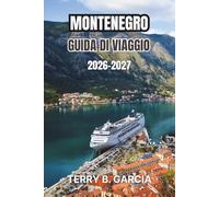 Montenegro Guida di viaggio 2026-2027: Itinerari lungo la costa adriatica, parchi di montagna, città costiere, gastronomia locale, soluzioni economiche e flessibili.