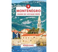 Monténégro Guide de Voyage 2025: Le manuel essentiel des meilleurs endroits, des sites touristiques les plus populaires et des lieux secrets locaux