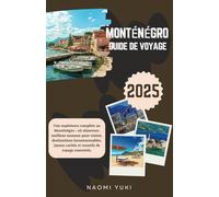 MONTÉNÉGRO GUIDE DE VOYAGE 2025: Une expérience complète au Monténégro : où séjourner, meilleur moment pour visiter, destinations incontournables, joyaux cachés et conseils de voyage essentiels.
