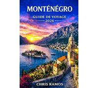 Monténégro Guide De Voyage 2026: Baie de Kotor, plages de Budva, parc national de Durmitor, villages adriatiques cachés, routes panoramiques et secrets locaux