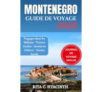 MONTÉNÉGRO GUIDE DE VOYAGE: Guide complet avec photos en couleur, itinéraires détaillés, trésors cachés, aventures côtières, cuisine locale et ... une expérience inoubliable dans les Balkans
