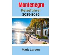 Montenegro Reiseführer 2025-2026: Ultimativer und umfassender Reisebegleiter