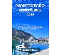 MONTENEGRO REISEFÜHRER 2025: Ihr ultimativer Plan, um das verborgene Juwel der Adria zu erleben