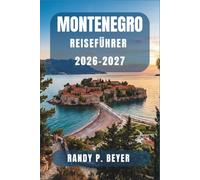 Montenegro Reiseführer 2026-2027: Entdecken Sie das Küstenjuwel des Balkans mit Wanderwegen, Tagesausflügen, Lebensmittelmärkten und klarer Planung für Individualreisende.