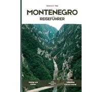 MONTENEGRO-REISEFÜHRER 2026: Eine besinnliche Reise durch die Bucht von Kotor, Küstenstädte, Berglandschaften, Nationalparks, kulinarische Traditionen und die Kunst des langsamen Reisens