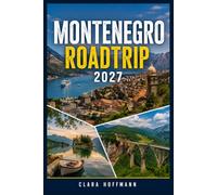 MONTENEGRO ROADTRIP 2027: Die schönsten Routen von der Adria bis zum Durmitor - mit Kotor, Skadarsee, Nationalparks, Panoramastraßen, Wanderungen, ... für Auto, Camper und Mietwagen in Montenegro