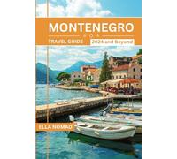 Montenegro Travel Guide 2024 and Beyond: A Complete Guide to Exploring Must-See Attractions, Enjoying Cultural Experiences, Indulging in Delicious ... Most of Your Adventure (Nomad Travel Guides)