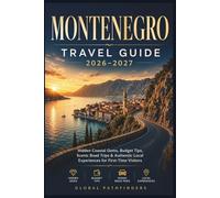 MONTENEGRO TRAVEL GUIDE 2026-2027: Hidden Coastal Gems, Budget Tips, Scenic Road Trips & Authentic Local Experiences for First-Time Visitors