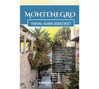 MONTENEGRO TRAVEL GUIDE 2026/2027: Plan Your MONTENEGRO Dream Vacation Into Reality With The Ultimate Travel Guide Featuring Easy Itineraries, Local ... Food Experiences, and Must-See Attraction