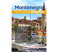 MONTENEGRO TRAVEL GUIDE 2026/2027: The Only Guide You’ll Need for an unforgettable Trip: Local Recommendation, Hidden Gems, Insider Tips and Must-See Attractions