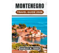 Montenegro Travel Guide 2026: Explore Europe's Best-Kept Secret from Kotor Bay, Coastal Towns, Mountain Adventures, Budva Beaches, and Authentic ... with Insider Tips & Practical Travel Advice